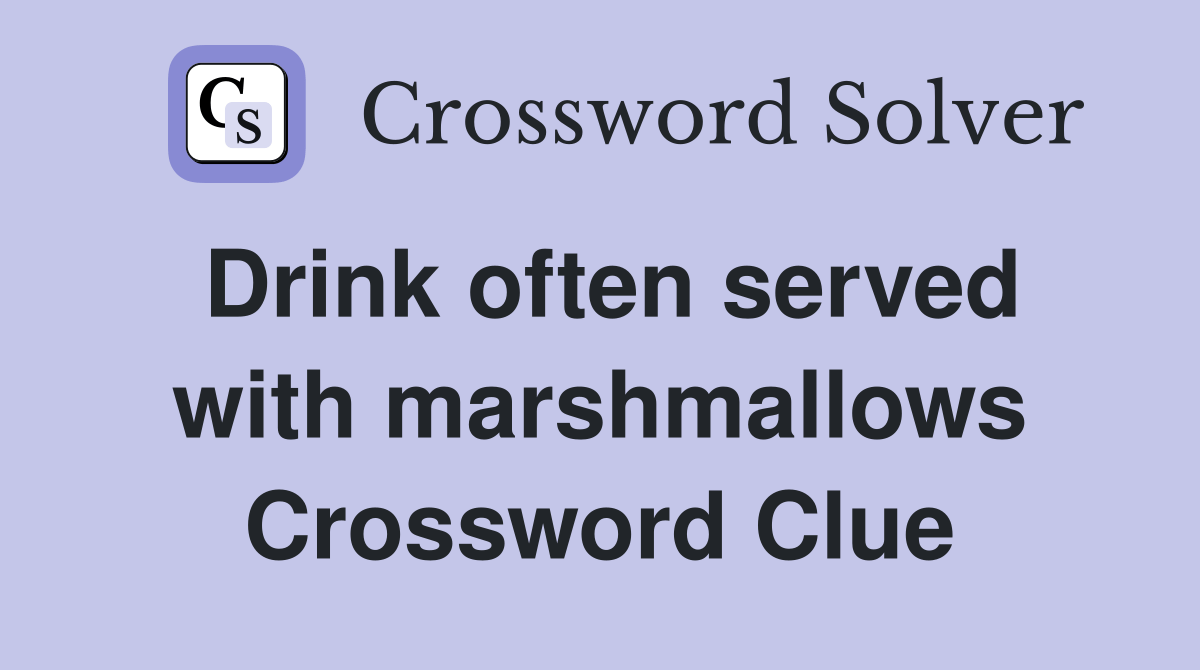 Drink often served with marshmallows Crossword Clue Answers